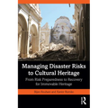 Managing Disaster Risks to Cultural Heritage: From Risk Preparedness to Recovery for Immovable Heritage - Paperback