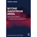 Beyond Mainstream Media: Alternative Media and the Future of Journalism - Paperback