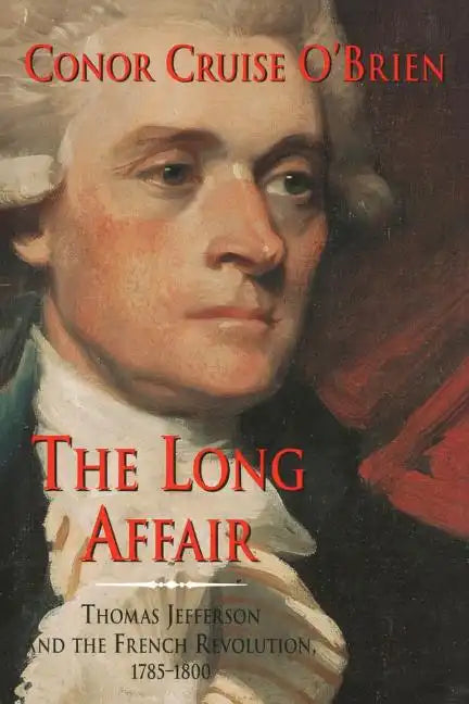 The Long Affair: Thomas Jefferson and the French Revolution, 1785-1800 - Paperback