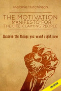The Motivation Manifesto for the Life-Claiming People: Achieve the things you want right now - Paperback