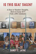 Is This Seat Taken? A Diary of Random Thoughts, Rants & Funny Sh*t from a NYC Commuter - Paperback