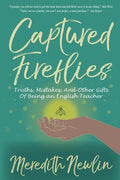 Captured Fireflies: Truths, Mistakes, And Other Gifts of Being an English Teacher - Paperback