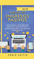 Maestría en ingresos pasivos 2020: Tu plan para lograr la libertad financiera para jubilarte joven, y jubilarte rico. Descubre las estrategias para ga - Hardcover