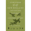 Conifers of the New England-Acadian Forest: A Cultural History - Paperback