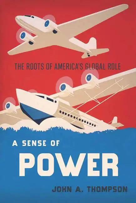 A Sense of Power: The Roots of America's Global Role - Hardcover