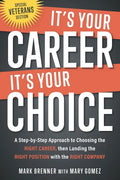 It's Your Career - It's Your Choice: A Step-by-Step Approach to Choosing the Right Career, then Landing the Right Position with the Right Company - Paperback