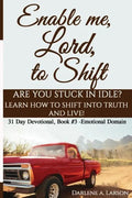 Enable Me, Lord, to Shift: Are you stuck in idle? Learn how to shift into Truth and live! Emotional Domain! - Paperback