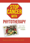 Stop Cancer with Phytotherapy: With 100+ Anti-Cancer Recipes - Hardcover