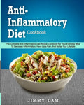 Anti-Inflammatory Diet Cookbook: The Complete Anti-Inflammatory Diet Recipe Cookbook For Your Everyday Meal To Decrease Inflammation, Have Less Pain, - Paperback