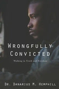 Wrongfully Convicted: Walking In Truth & Freedom - Paperback