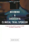 Becoming A Successful Clinical Trial Sponsor: A step-by-step guide for sponsor & CRO to conduct clinical trials - Paperback