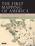 The First Mapping of America: The General Survey of British North America - Paperback