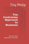 The Contrarian Approach to Business: The Low-Risk Approach to Success - Paperback