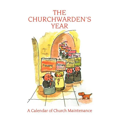 The Churchwarden's Year: A Calendar of Church Maintenance - Paperback