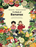 I'm Made Of Bananas: Healthy eating for kids and grown-ups ! - Hardcover