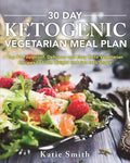 30 Day Ketogenic Vegetarian Meal Plan: Top 90 Foolproof, Delicious and Easy Keto Vegetarian Recipes to Lose Weight and Get Into Shape - Paperback