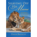 Shaving Off His Mane: Overcoming the Habit of Devaluing Your Husband - Paperback