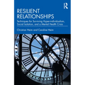 Resilient Relationships: Techniques for Surviving Hyper-Individualism, Social Isolation, and a Mental Health Crisis - Paperback