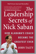 The Leadership Secrets of Nick Saban: How Alabama's Coach Became the Greatest Ever - Hardcover