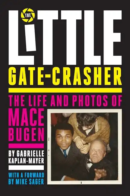 The Little Gate-Crasher: Festival Edition: The Life and Photos of Mace Bugen - Paperback