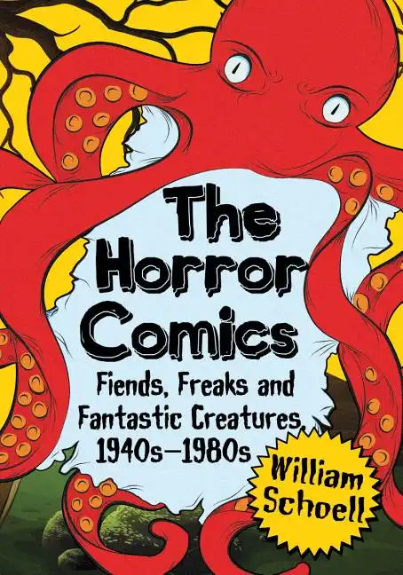 The Horror Comics: Fiends, Freaks and Fantastic Creatures, 1940s-1980s - Paperback