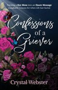 Confessions of a Griever: Turning a Hot Mess into an Haute Message (Laughable Lessons for when Life Just Sucks) - Paperback