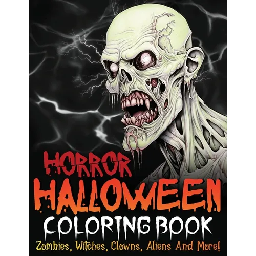 Horror Halloween Coloring Book: Zombies, Witches, Clowns, Aliens And More! - Paperback