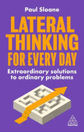 Lateral Thinking for Every Day: Extraordinary Solutions to Ordinary Problems - Paperback
