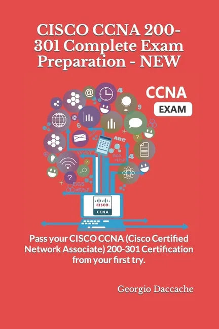 CISCO CCNA 200-301 Complete Exam Preparation - NEW: Pass your CISCO CCNA (Cisco Certified Network Associate) 200-301 Certification from your first try - Paperback