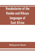 Vocabularies of the Kamba and Kikuyu languages of East Africa - Paperback
