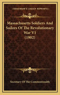 Massachusetts Soldiers And Sailors Of The Revolutionary War V1 (1902) - Hardcover
