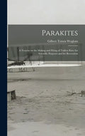 Parakites: a Treatise on the Making and Flying of Tailless Kites for Scientific Purposes and for Recreation - Hardcover