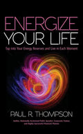 Energize Your Life: Tap Into Your Energy Reserves and Live in Each Moment - Paperback