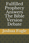 Fulfilled Prophecy Answers The Bible Version Debate - Paperback