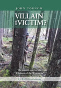 John Tornow Villain or Victim?: The Untold Story of the "Wildman of the Wynooche" - Hardcover