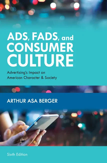 Ads, Fads, and Consumer Culture: Advertising's Impact on American Character and Society - Hardcover