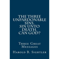 The Three Unpardonable Sins. Sin Unto Death. Can God?: Three Great Messages - Paperback