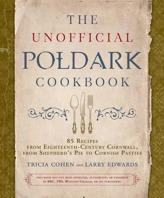 The Unofficial Poldark Cookbook: 85 Recipes from Eighteenth-Century Cornwall, from Shepherd's Pie to Cornish Pasties - Hardcover