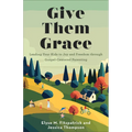 Give Them Grace: Leading Your Kids to Joy and Freedom Through Gospel-Centered Parenting - Paperback
