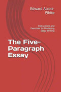 The Five-Paragraph Essay: Instructions and Exercises for Mastering Essay Writing - Paperback