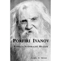 Porfiri Ivanov, Russia's Naturalist Healer - Paperback