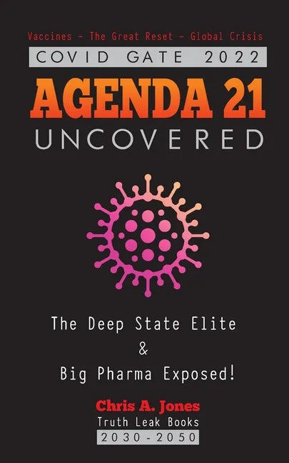 COVID GATE 2022 - Agenda 21 Uncovered: The Deep State Elite & Big Pharma Exposed! Vaccines - The Great Reset - Global Crisis 2030-2050 - Paperback