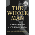 The Whole Man: 40 Spiritual Reflections from Black Men on the Head, Heart, Hands, and Soul - Paperback