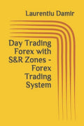 Day Trading Forex with S&R Zones - Forex Trading System - Paperback