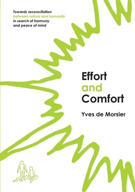 Effort and Comfort: Towards reconciliation between nature and humanity in search of harmony and peace of mind - Paperback