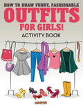 How to Draw Funky, Fashionable Outfits for Girls! Activity Book - Paperback