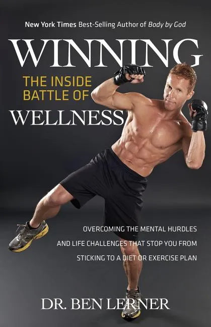 Winning the Inside Battle of Wellness: Overcoming the Mental Hurdles and Life Challenges That Stop You from Sticking to a Diet or Exercise Plan - Paperback