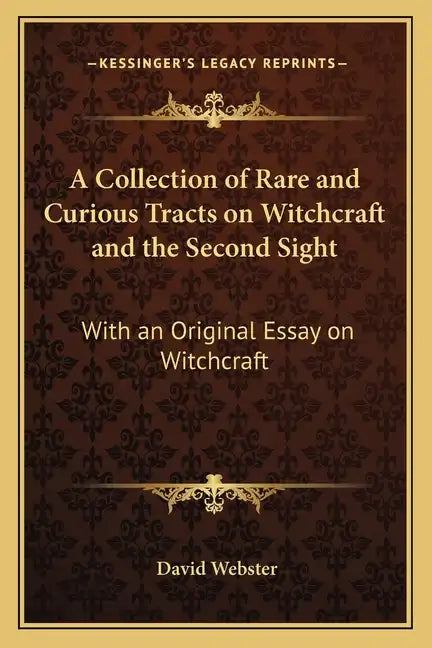 A Collection of Rare and Curious Tracts on Witchcraft and the Second Sight: With an Original Essay on Witchcraft - Paperback