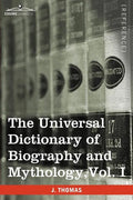 The Universal Dictionary of Biography and Mythology, Vol. I (in Four Volumes): A-Clu - Paperback