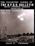 The Collected Issues of THE A.P.R.O BULLETIN AERIAL PHENOMENA RESEARCH ORGANIZATION For The Years: 1960-61 - Paperback
